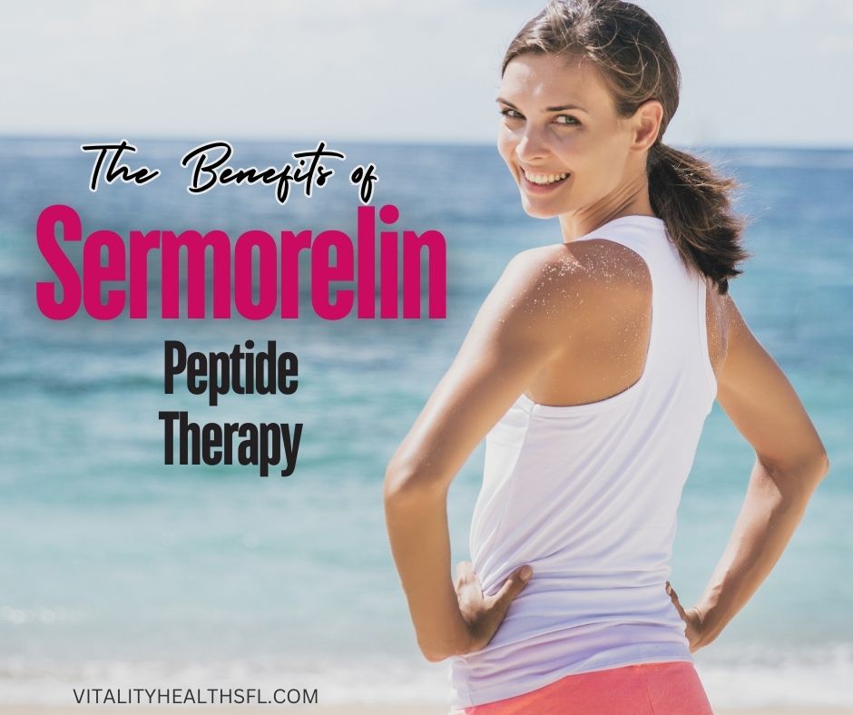 The benefits of Sermorelin Peptide therapy Vitality Health SFL