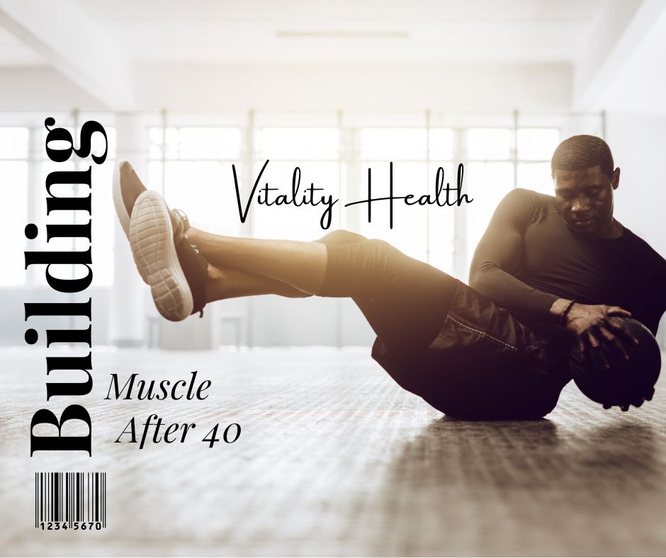 Building muscle after 40 Vitality health SFL