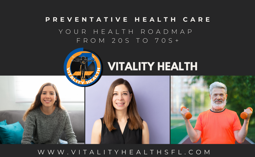 Your Health Roadmap from 20s to 70s+ Vitality Health SFL has the care you need.