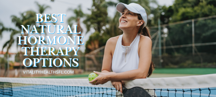 Best Natural Hormone Therapy Options in South Florida and Nationwide Vitality health