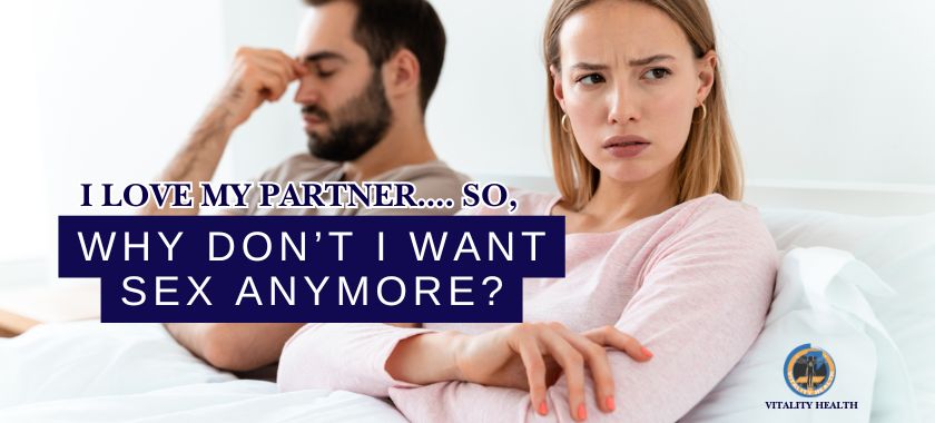 I love my partner, why don't i want sex anymore Vitality health Low libido treatments